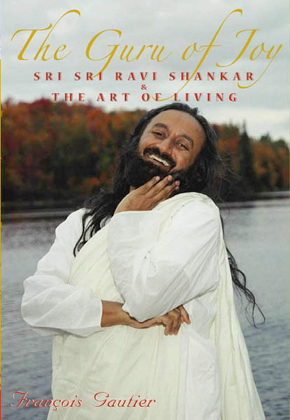 The Guru Of Joy: Sri Sri Ravi Shankar & The Art Of Living Politics & Society