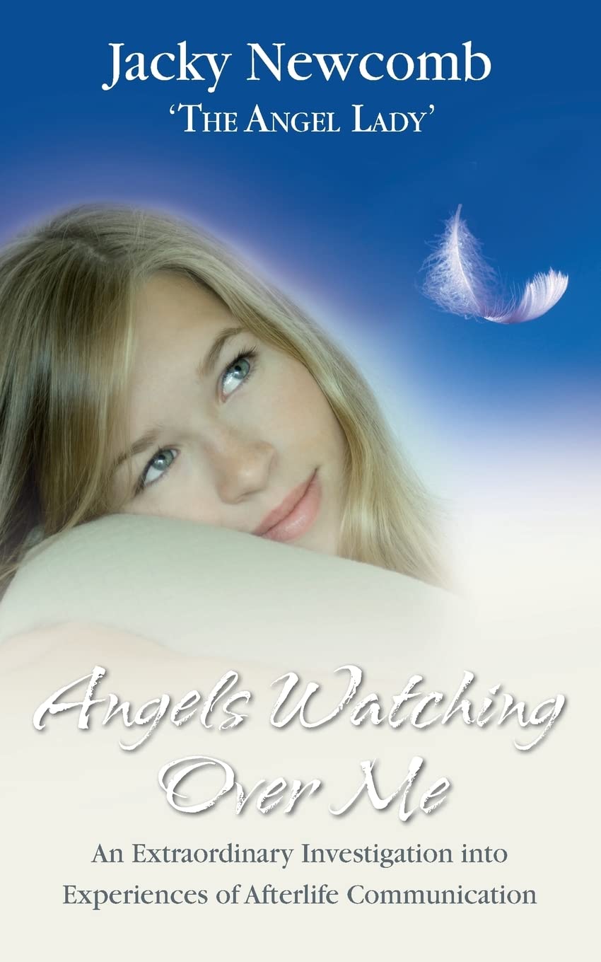 Angels Watching Over Me: An Extraordinary Investigation into Experiences of Afterlife Communication Self-help