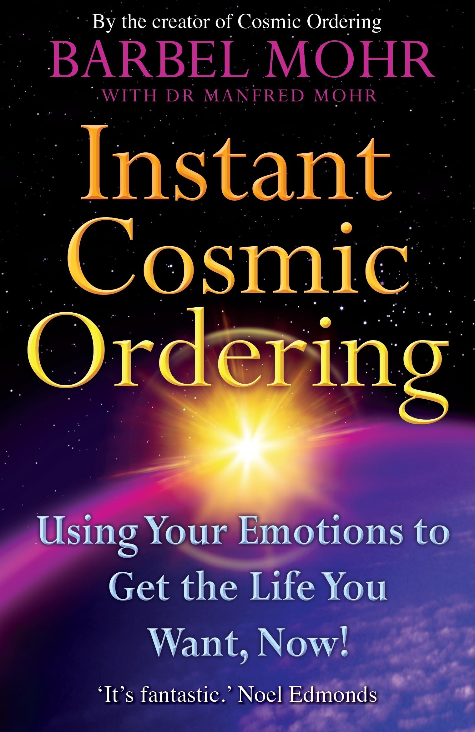 Instant Cosmic Ordering: Using Your Emotions To Get The Life You Want, Now!: Using Your Emotions to Get the Life You Really Want - Now! Religion & Esotericism