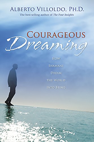 Courageous Dreaming: How Shamans Dream the World Into Being Religion & Esotericism