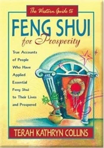 The Western Guide to Feng Shui for Prosperity: True Accounts of People Who Have Applied Essential Feng Shui to Their Lives and Prospered Religion & Esotericism