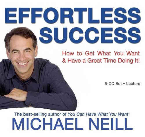 Effortless Success: How to Get What You Want and Have a Great Time Doing It Business, Finance & Career