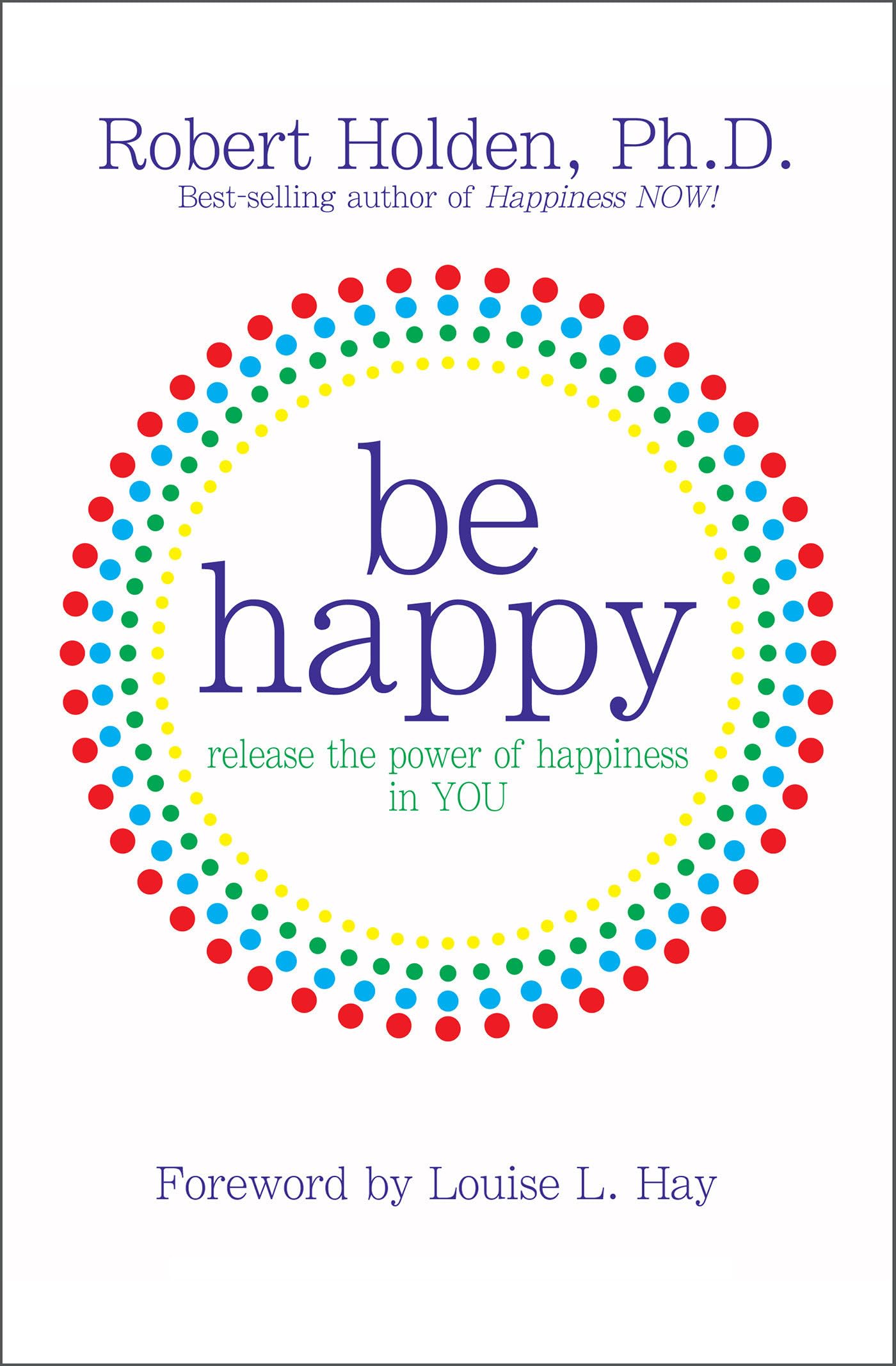 Be Happy: Release the Power of Happiness in YOU Business, Finance & Career