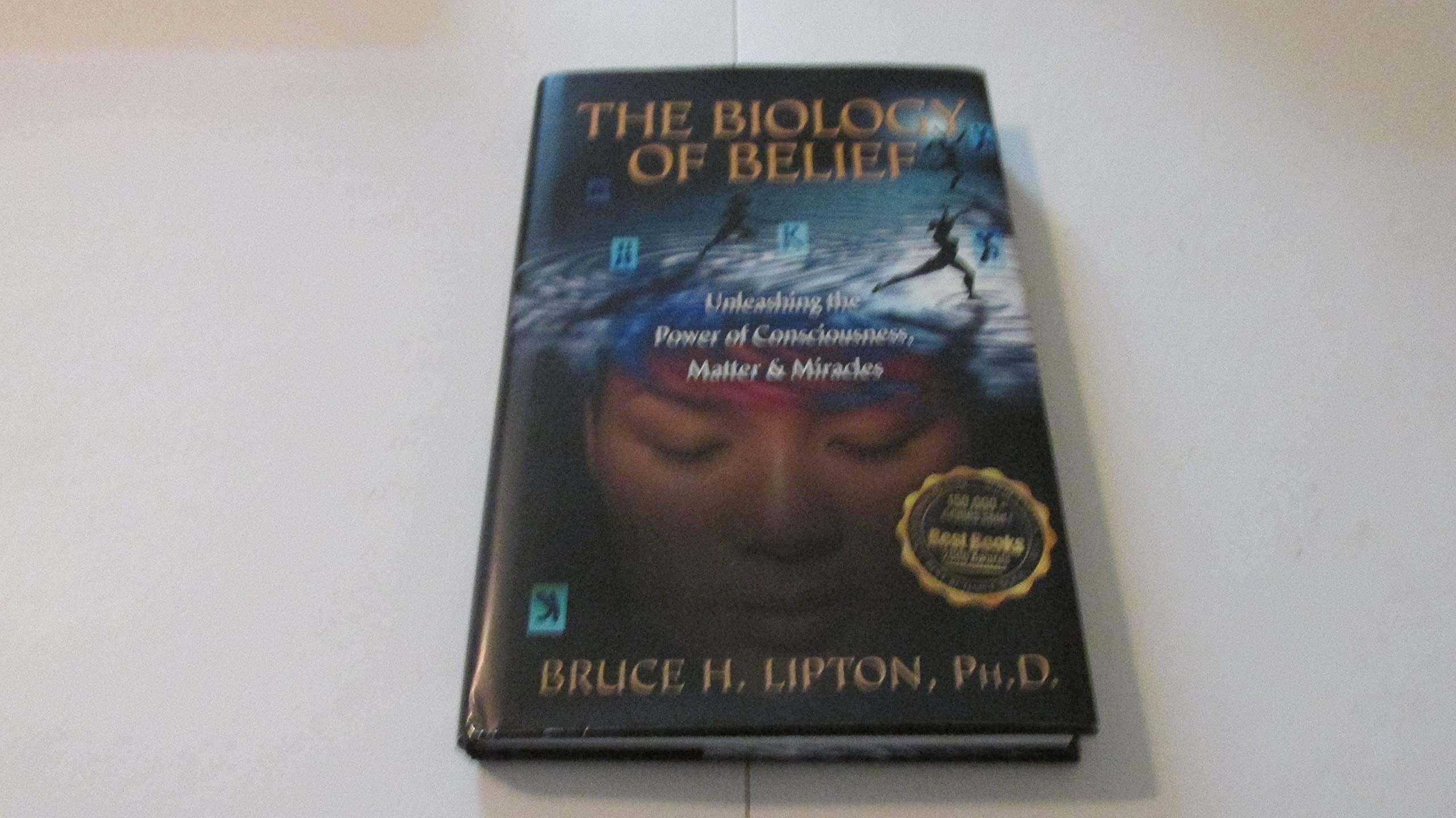 The Biology of Belief: Unleashing the Power of Consciousness, Matter, & Miracles Lifestyle