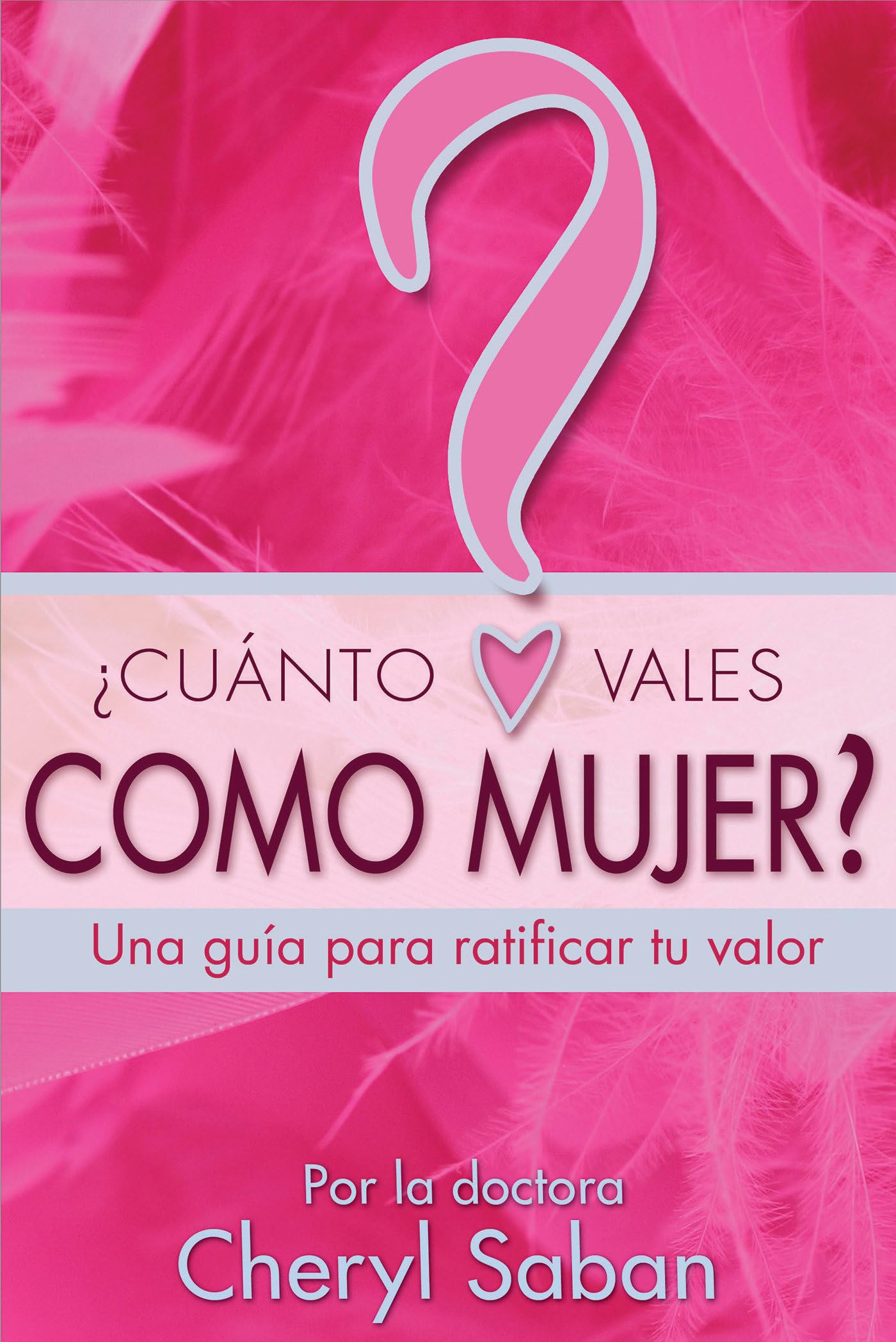 ¿cuánto Vales Como Mujer?: Una Guía Para Ratificar Tu Valor: Una guia para ratificar su valor como mujer/ A Woman's Guide to Validation Business, Finance & Career