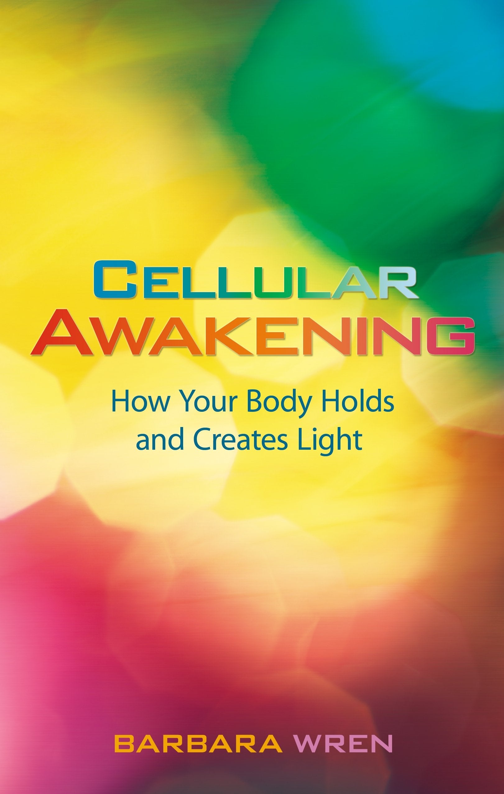 Cellular Awakening: How Your Body Holds and Creates Light book