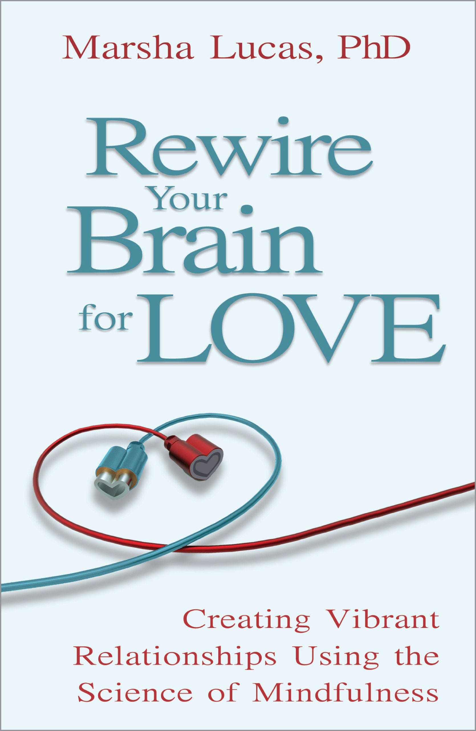 Rewire Your Brain for Love: Creating Vibrant Relationships Using the Science of Mindfulness Parents & Children