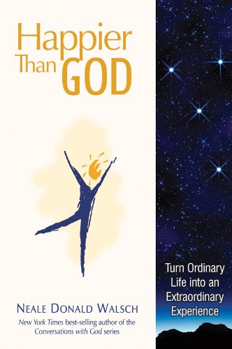 Happier Than God: Turn Ordinary Life Into an Extraordinary Experience Lifestyle