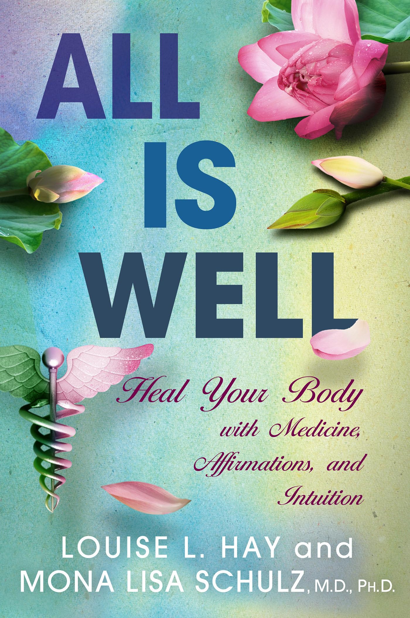 All Is Well: Heal Your Body With Medicine, Affirmations, and Intuition Business, Finance & Career