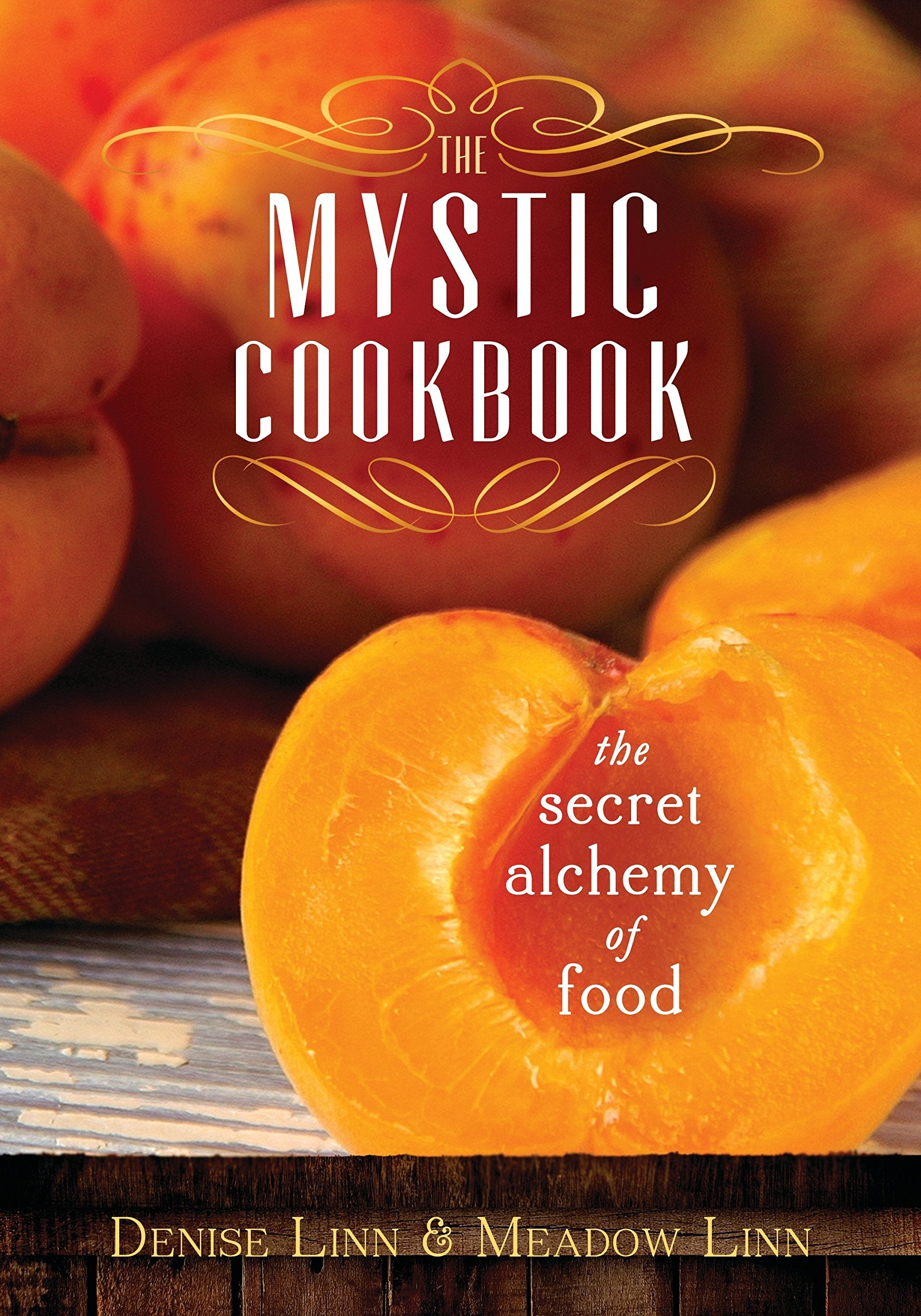 The Mystic Cookbook: The Secret Alchemy of Food Leisure, Home & Garden