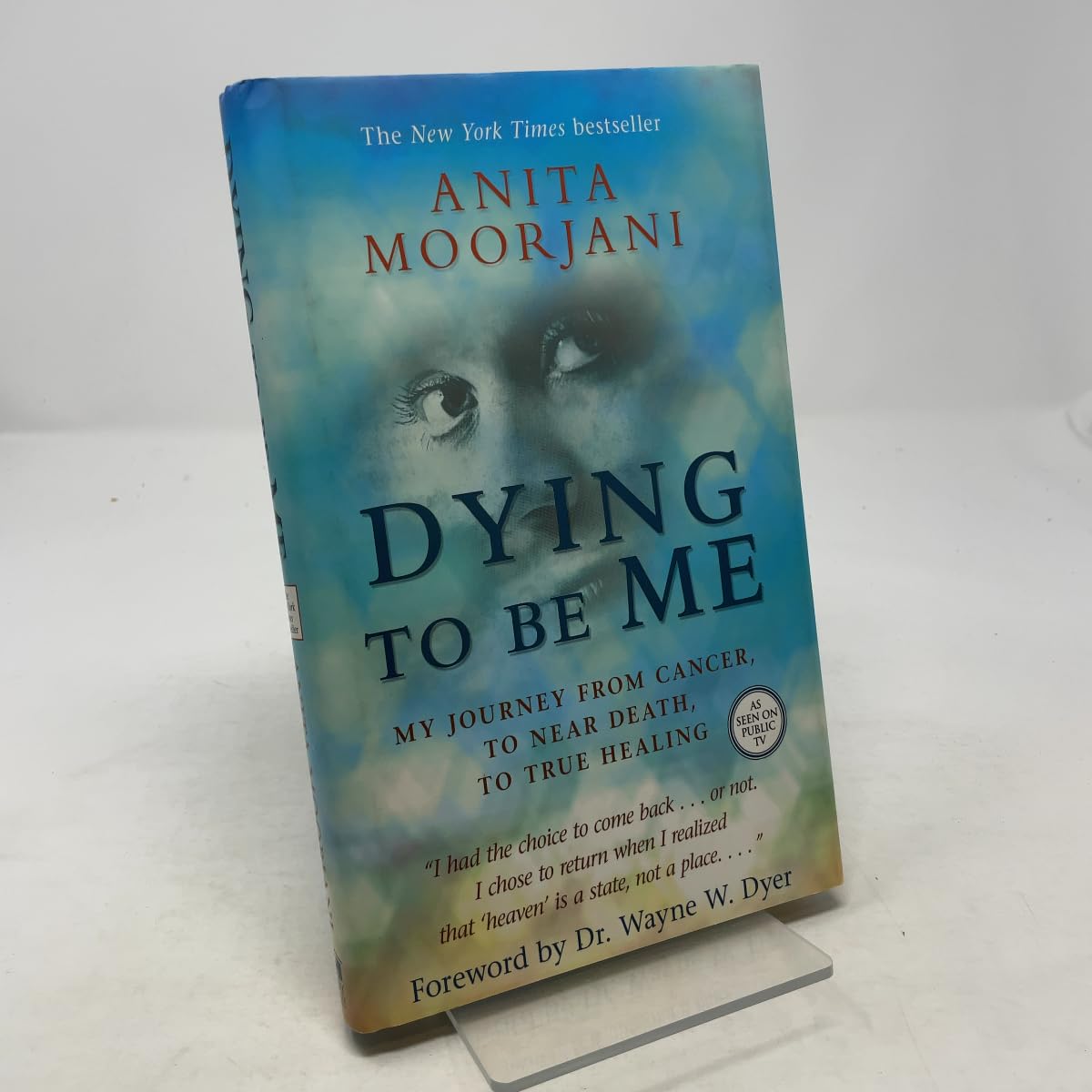 Dying to Be Me: My Journey from Cancer, to Near Death, to True Healing Memories