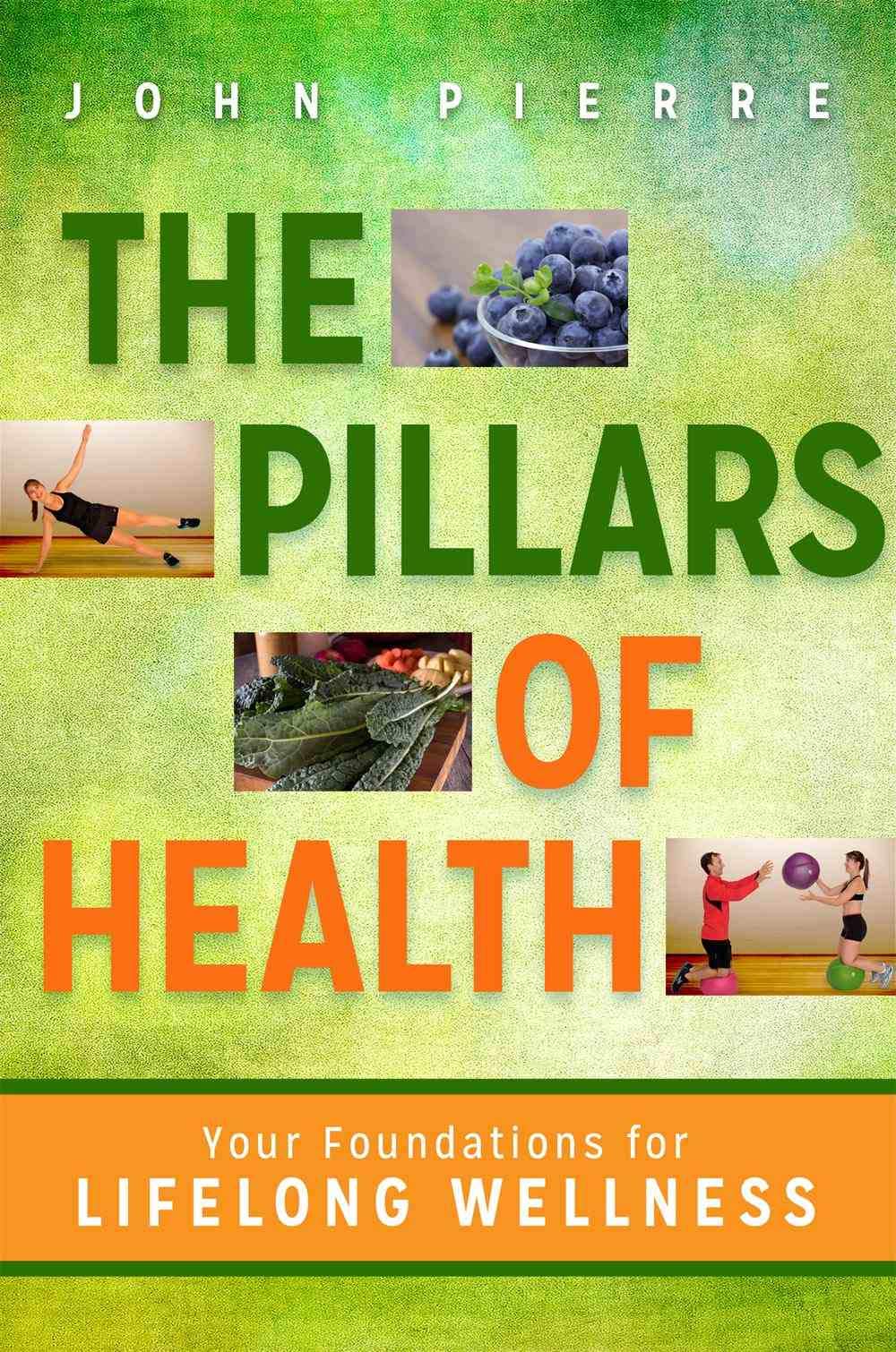 The Pillars of Health: Your Foundations for Lifelong Wellness Health, Nutrition & Fitness