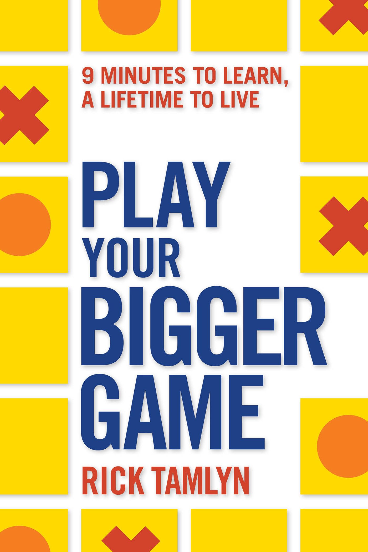 Play Your Bigger Game: 9 Minutes to Learn, a Lifetime to Live Business, Finance & Career