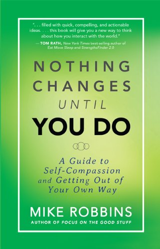 Nothing Changes Until You Do: A Guide to Self-Compassion and Getting Out of Your Own Way Lifestyle