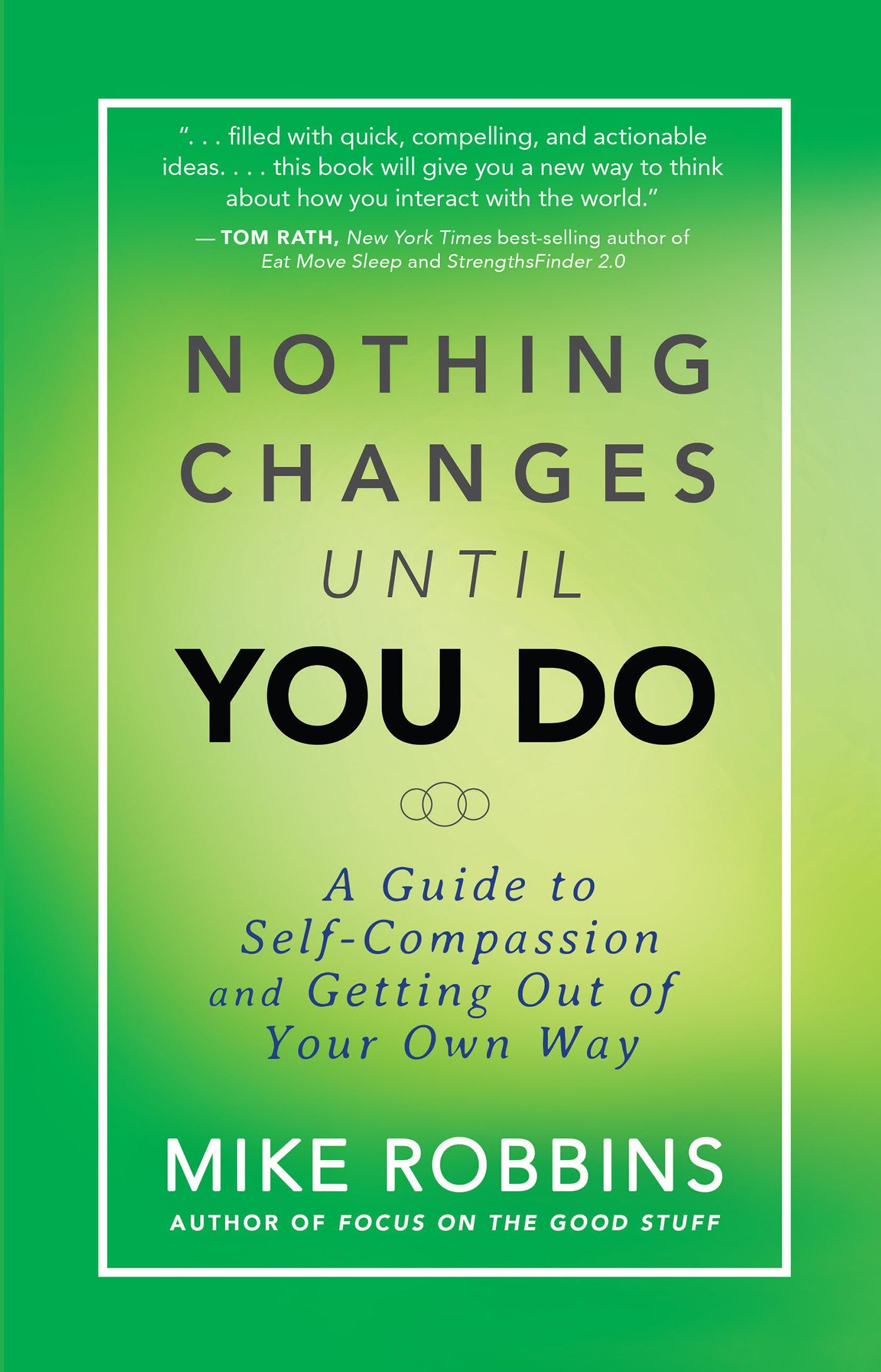 Nothing Changes Until You Do: A Guide to Self-Compassion and Getting Out of Your Own Way Business, Finance & Career