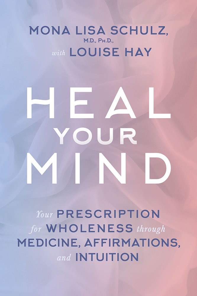 Heal Your Mind: Your Prescription for Wholeness Through Medicine, Affirmations, and Intuition book