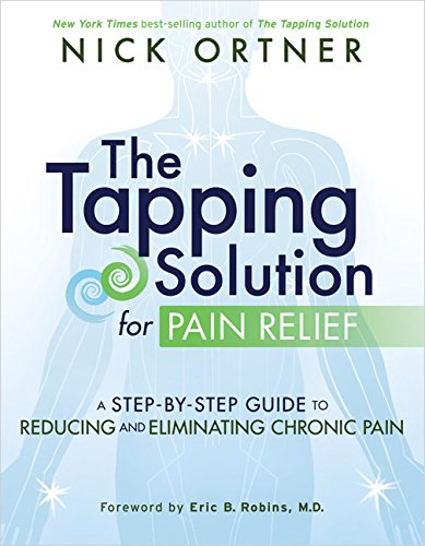 The Tapping Solution for Pain Relief: A Step-By-Step Guide to Reducing and Eliminating Chronic Pain Health, Nutrition & Fitness