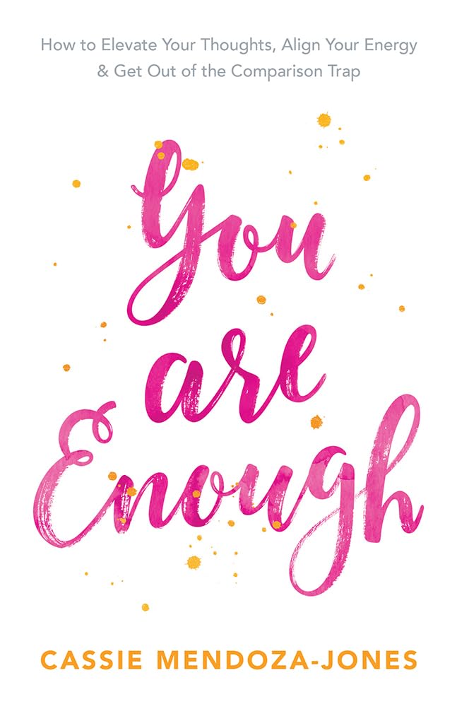 You Are Enough: How to Elevate Your Thoughts, Align Your Energy and Get Out of the Comparison Trap book