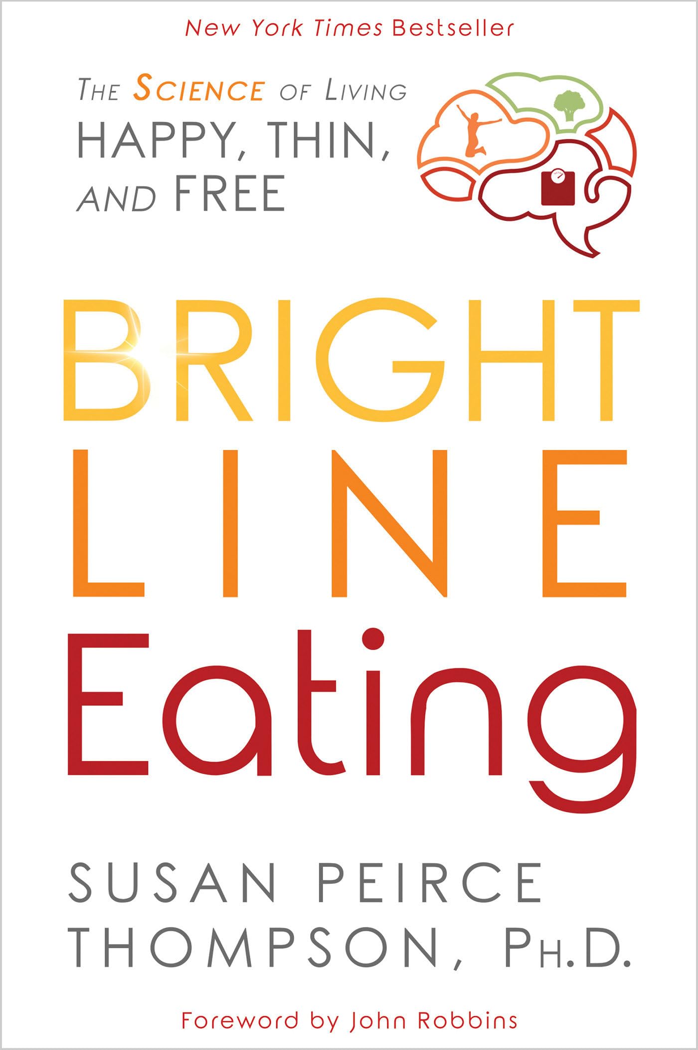 Bright Line Eating: The Science of Living Happy, Thin and Free Health, Nutrition & Fitness