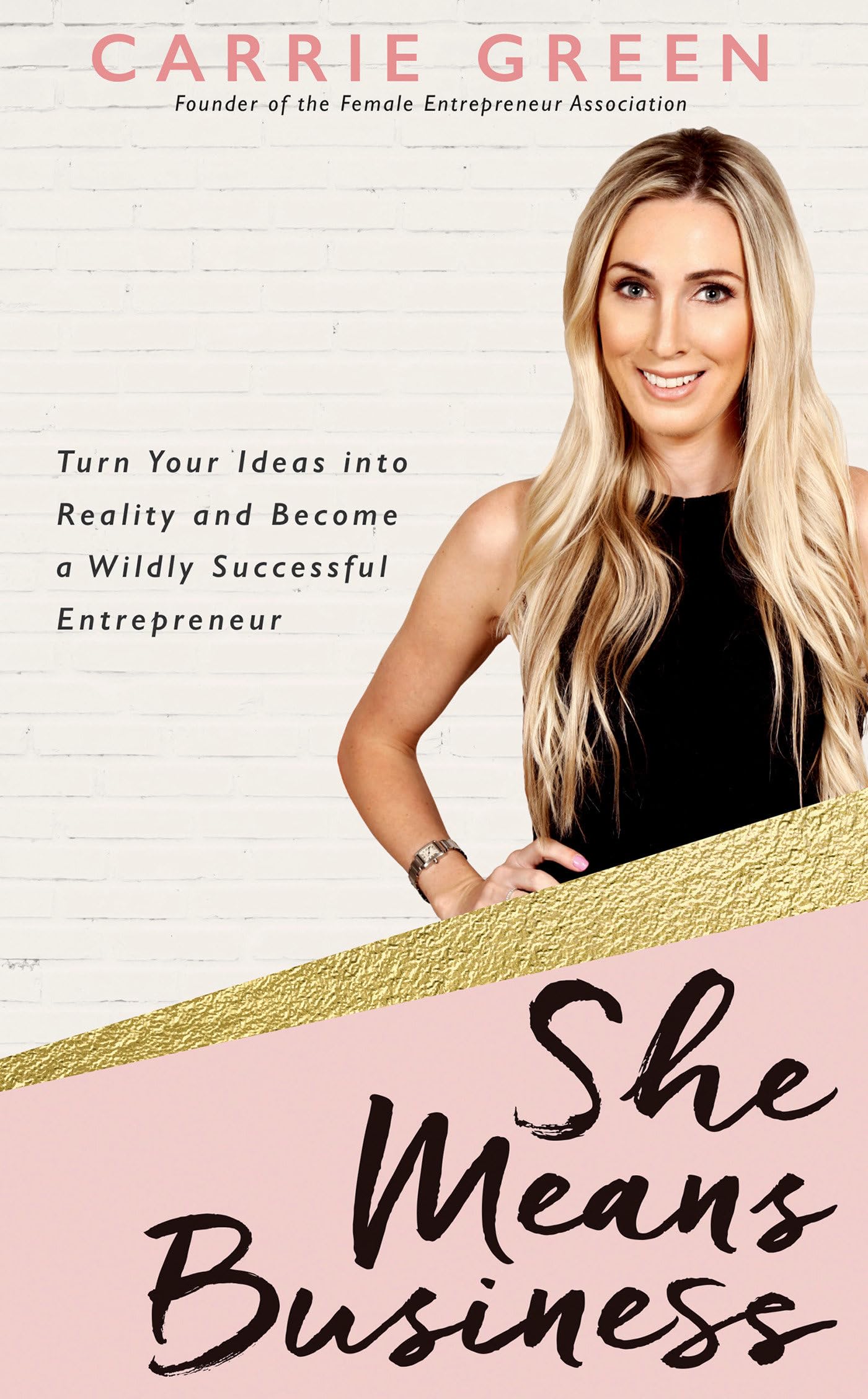 She Means Business: Turn Your Ideas into Reality and Become a Wildly Successful Entrepreneur Books