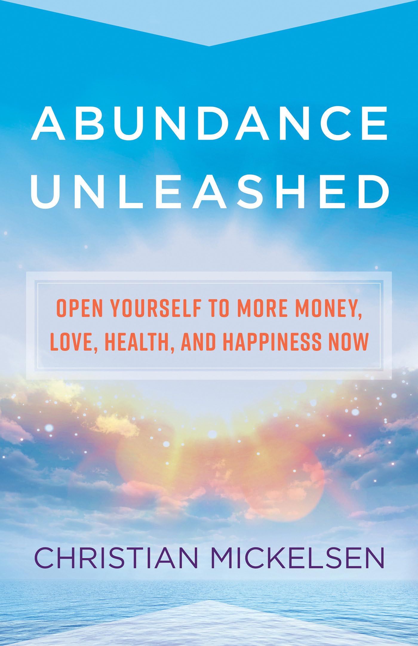 Abundance Unleashed: Open Yourself to More Money, Love, Health, and Happiness Now book