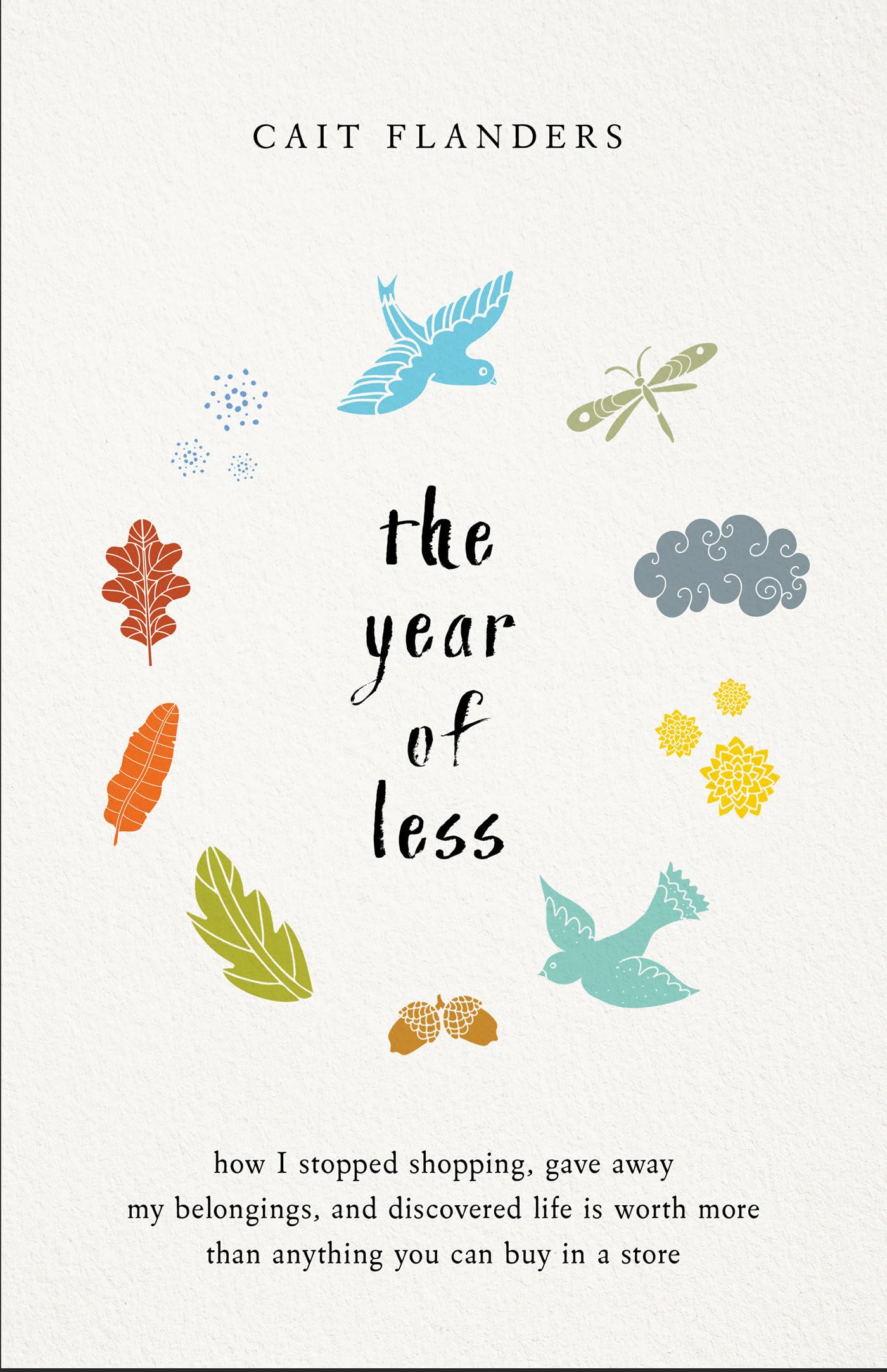 The Year of Less: How I Stopped Shopping, Gave Away My Belongings and Discovered Life Is Worth More Than Anything You Can Buy in a Store Memories