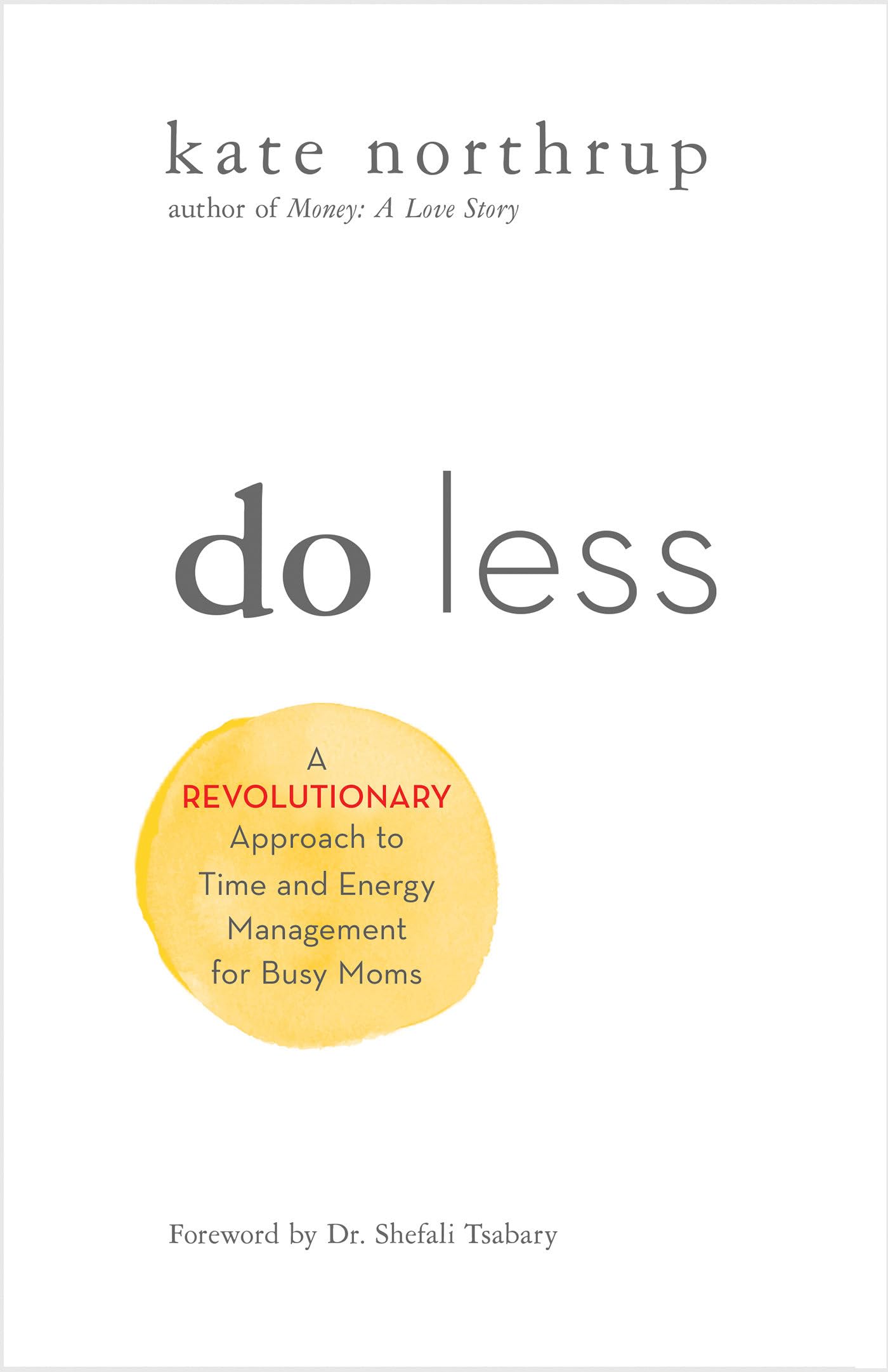Do Less: A Revolutionary Approach to Time and Energy Management for Busy Moms Business, Finance & Career