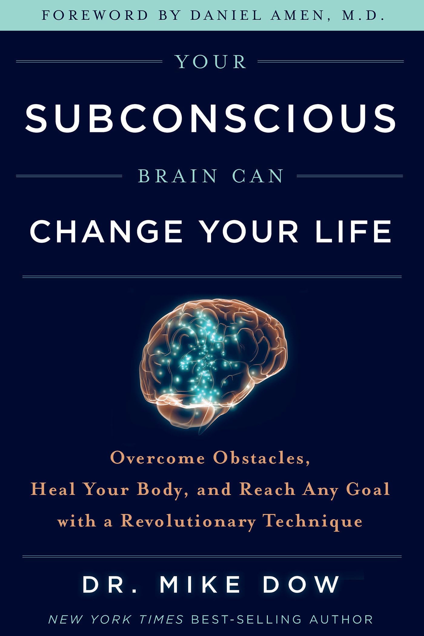 Your Subconscious Brain Can Change Your Life: Overcome Obstacles, Heal Your Body, and Reach Any Goal with a Revolutionary Technique Psychology
