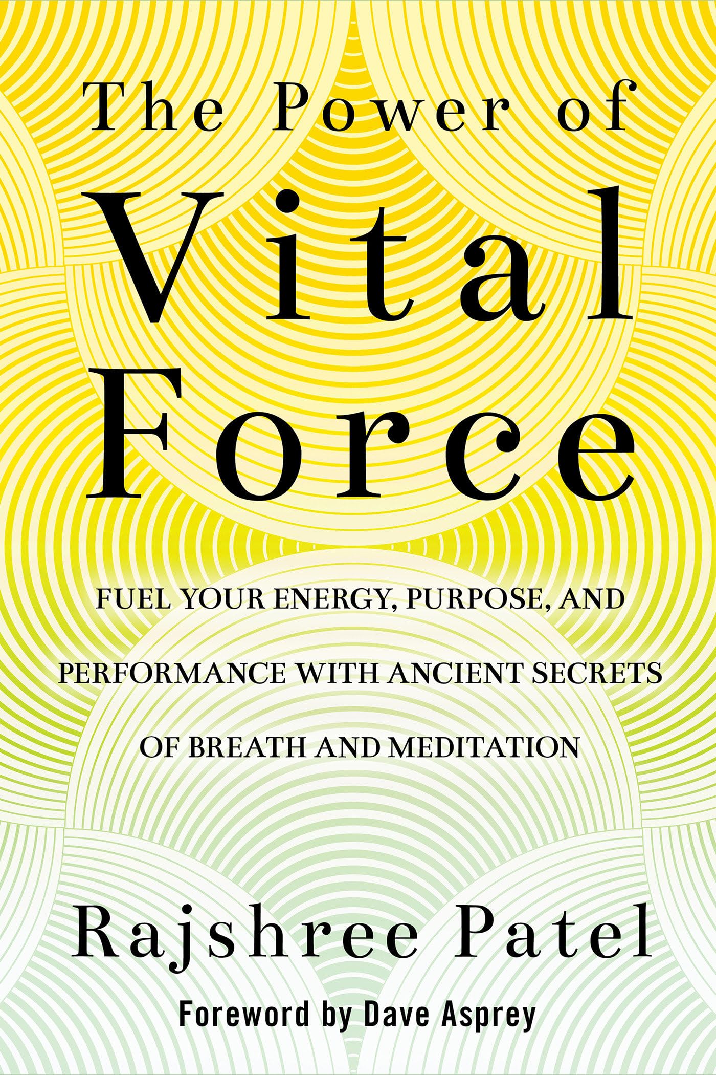 The Power of Vital Force: Fuel Your Energy, Purpose, and Performance with Ancient Secrets of Breath and Meditation Health, Nutrition & Fitness