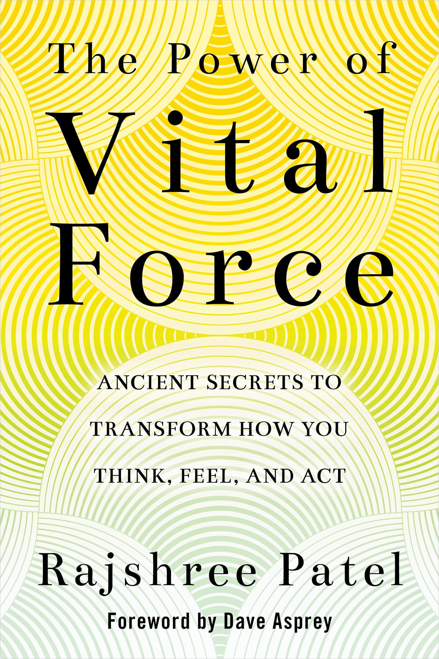The Power of Vital Force: Ancient Secrets to Transform How You Think, Feel, and Act book