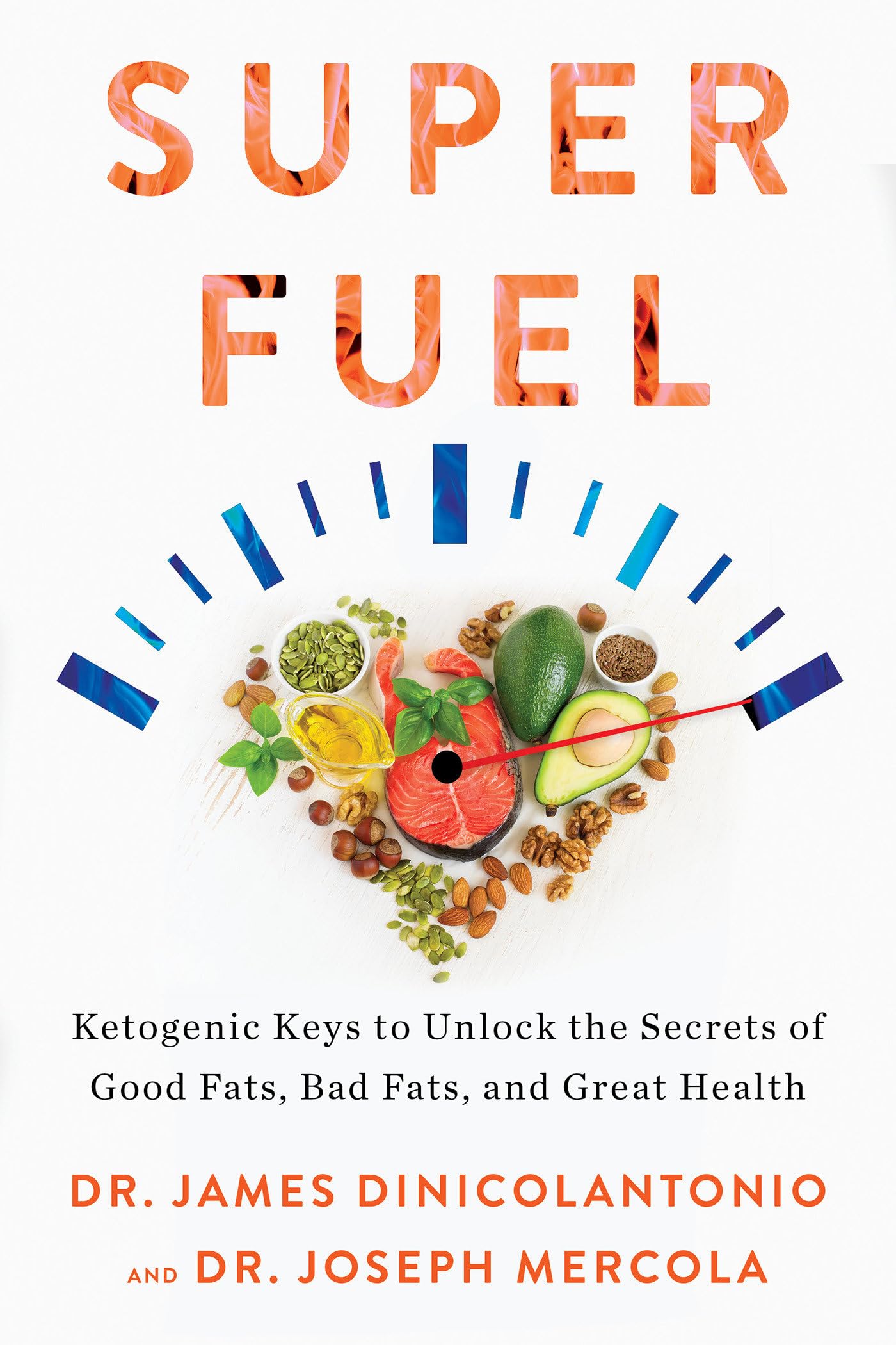 Superfuel: Ketogenic Keys to Unlock the Secrets of Good Fats, Bad Fats, and Great Health Medicine