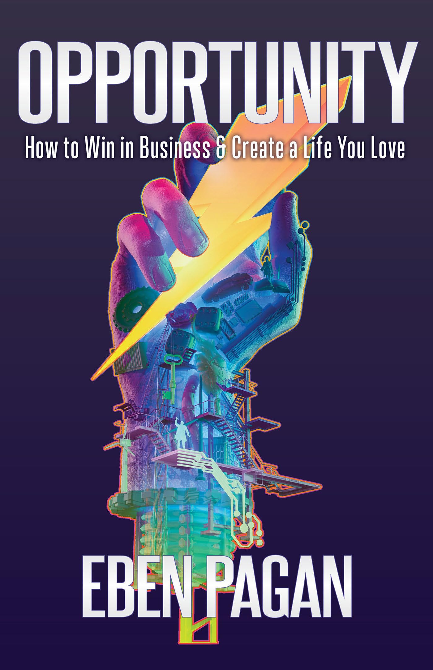 Opportunity: How to Win in Business and Create a Life You Love Business, Finance & Career