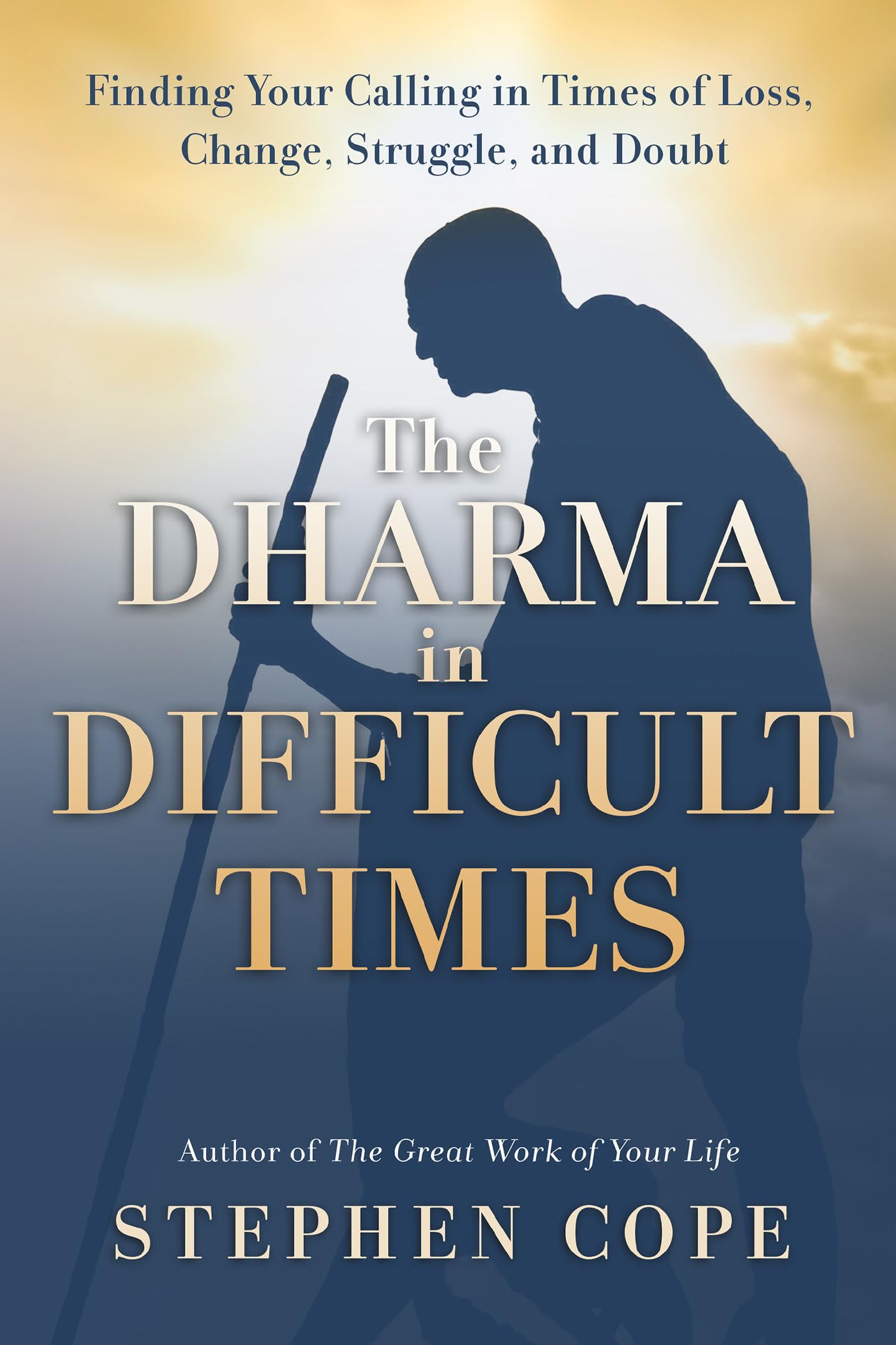The Dharma in Difficult Times: Finding Your Calling in Times of Loss, Change, Struggle, and Doubt Philosophy