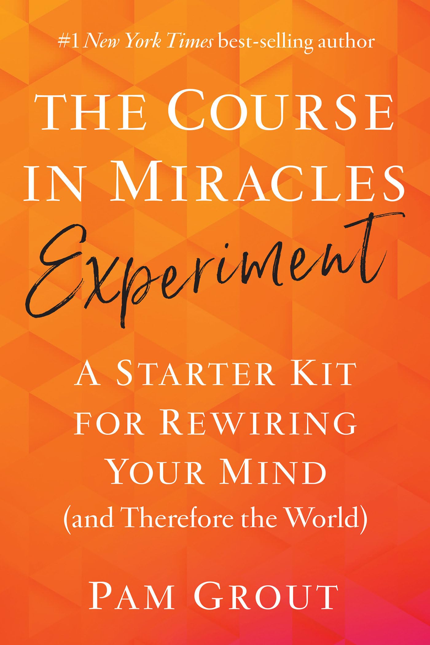 The Course in Miracles Experiment: A Starter Kit for Rewiring Your Mind (And Therefore the World) Business, Finance & Career