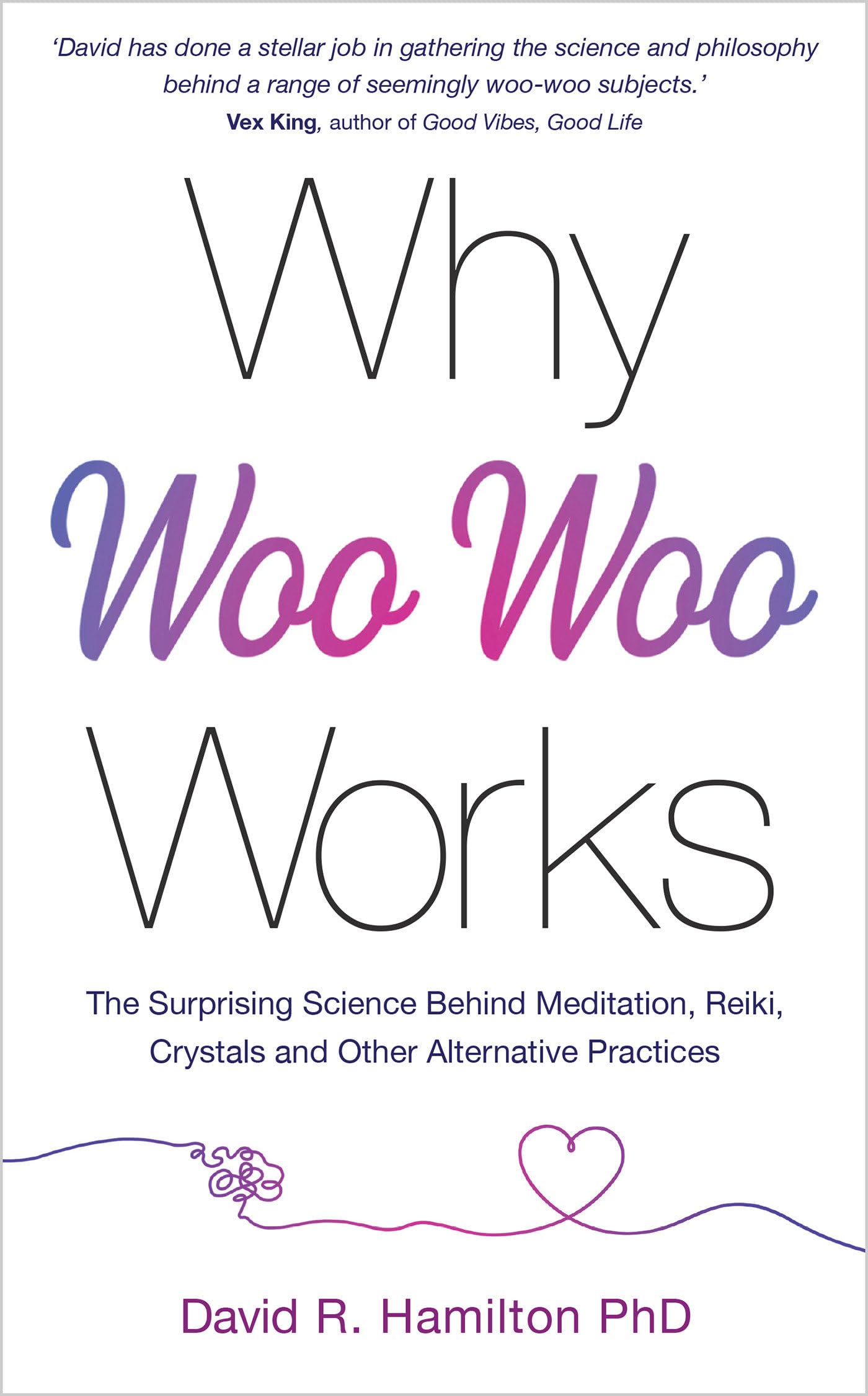 Why Woo-Woo Works: The Surprising Science Behind Meditation, Reiki, Crystals, and Other Alternative Practices Business, Finance & Career