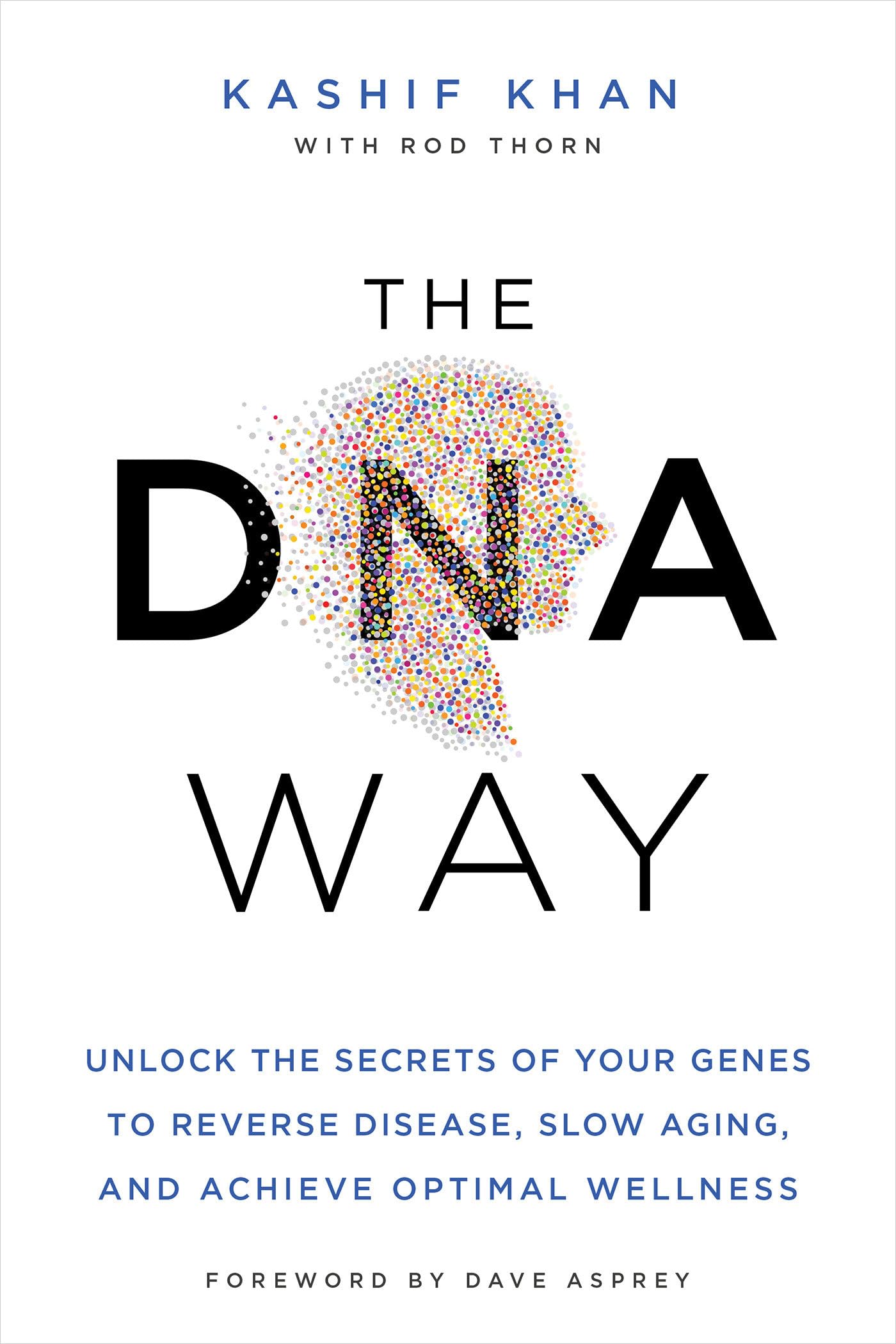 The DNA Way: Unlock the Secrets of Your Genes to Reverse Disease, Slow Aging, and Achieve Optimal Wellness Medicine