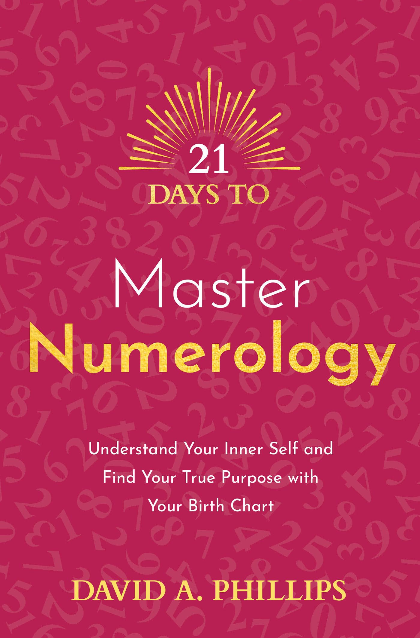 21 Days to Master Numerology: Understand Your Inner Self and Find Your True Purpose With Your Birth Chart Lifestyle