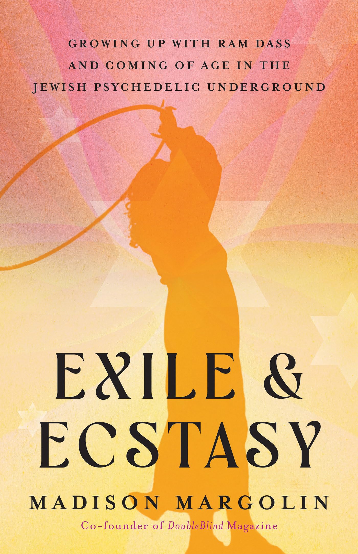 Exile and Ecstasy: Growing Up With Ram Dass and Coming of Age in the Jewish Psychedelic Underground Business, Finance & Career
