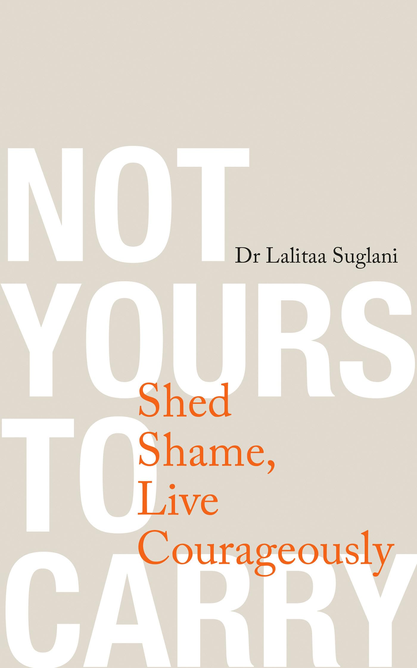 Not Yours to Carry: Shed Shame, Live Courageously Health, Nutrition & Fitness