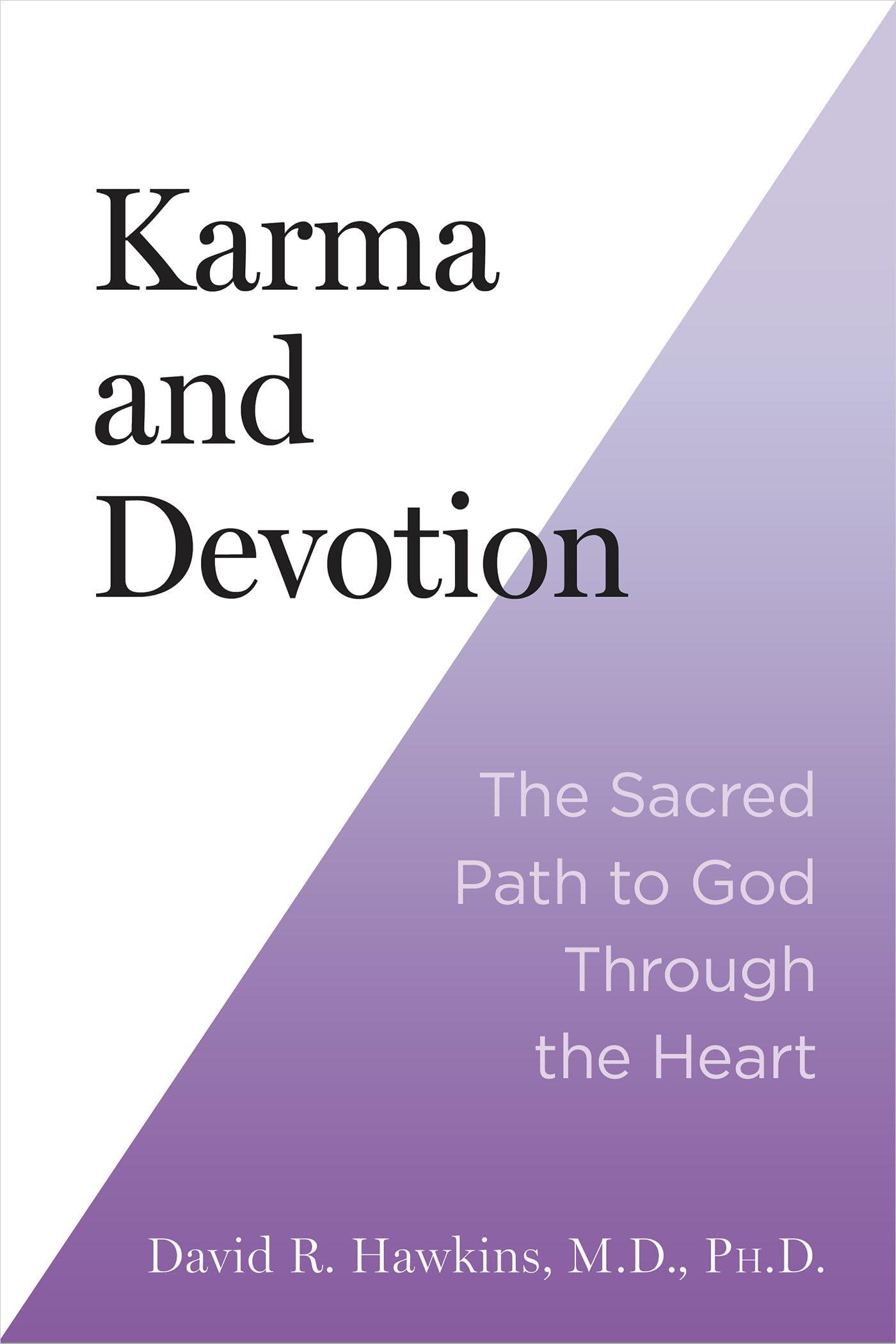 Karma and Devotion: The Sacred Path to God Through the Heart Business, Finance & Career