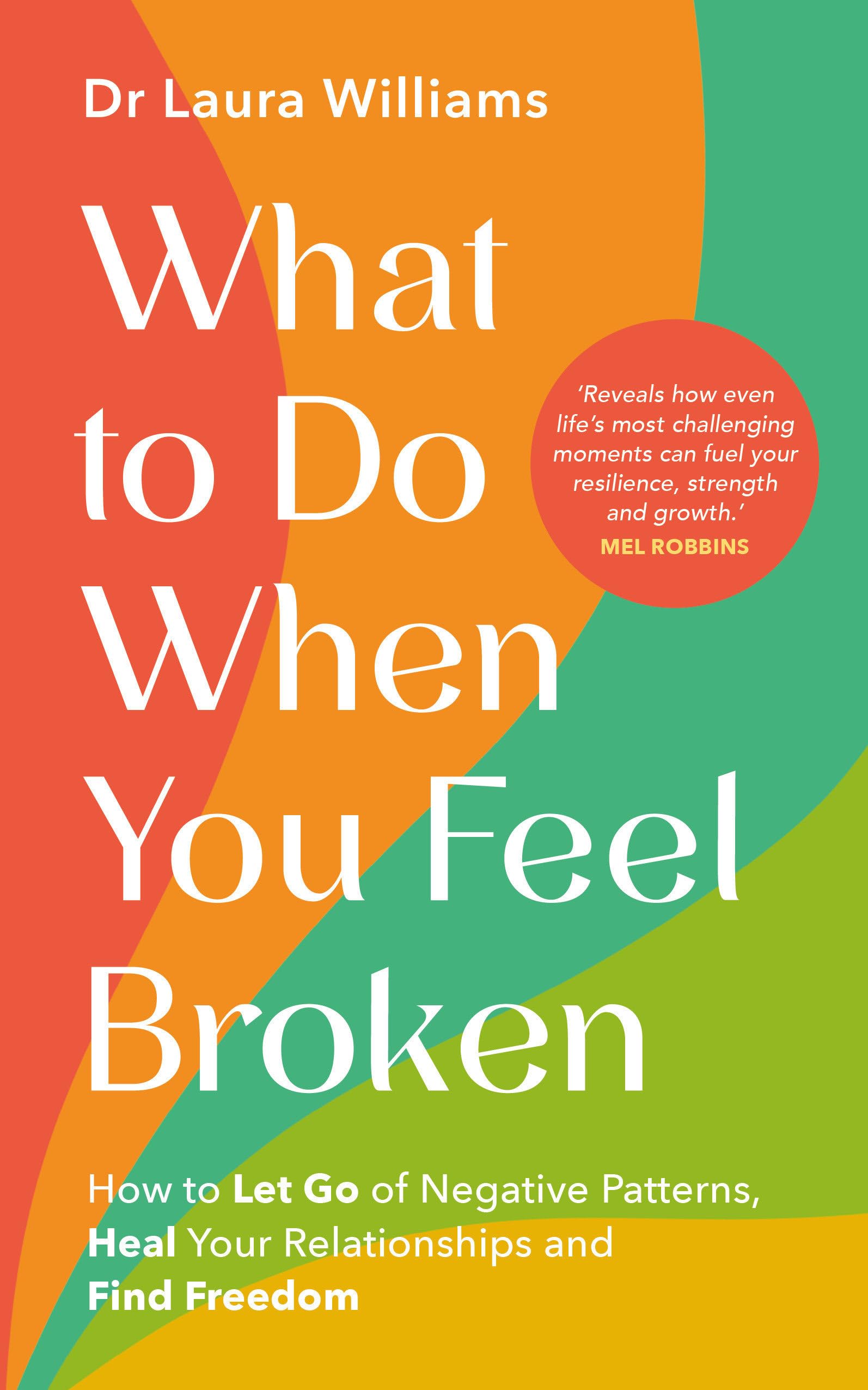What to Do When You Feel Broken: How to Let Go of Negative Patterns, Heal Your Relationships and Find Freedom Medicine