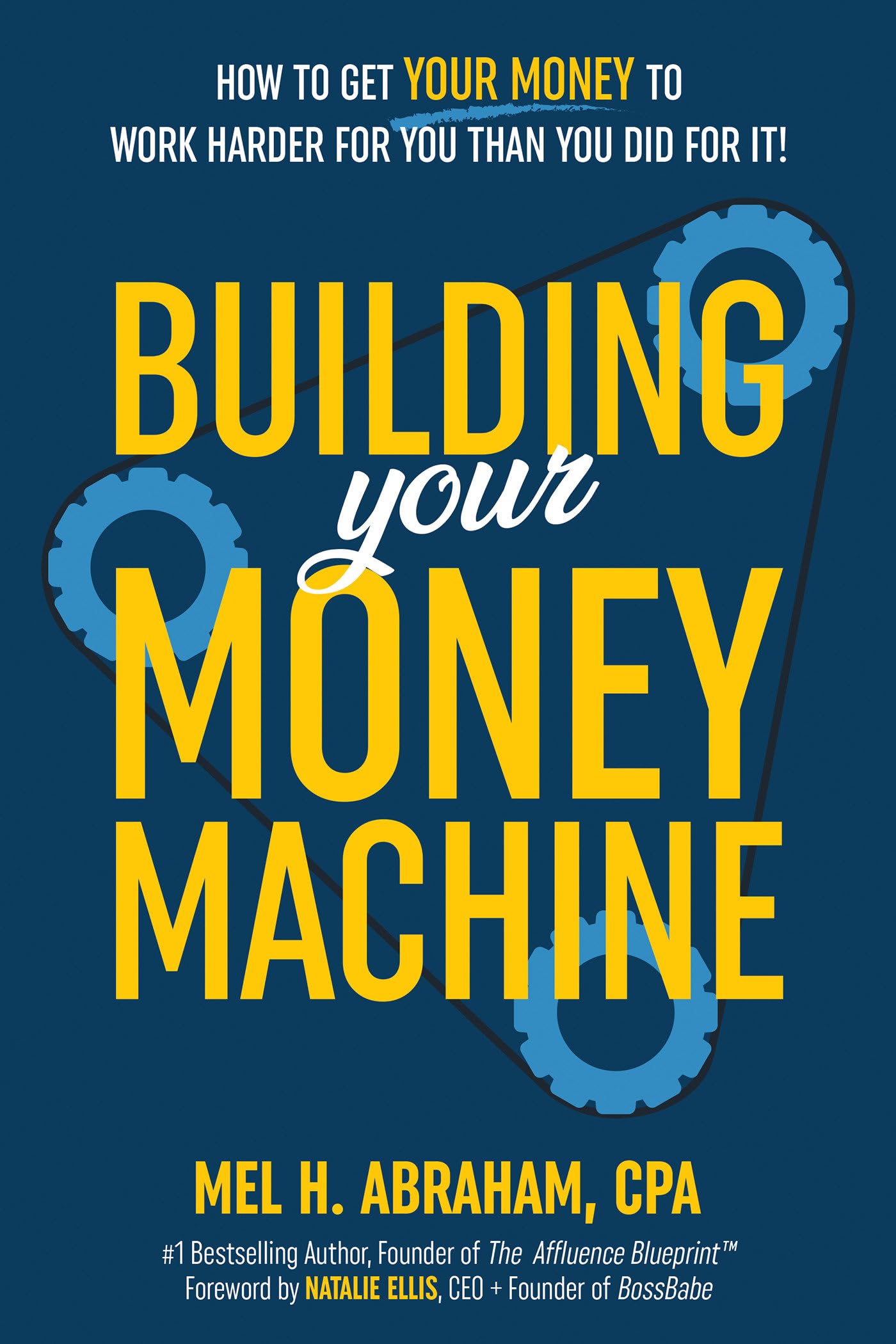 Building Your Money Machine: How to Get Your Money to Work Harder for You Than You Did for It! Business, Finance & Career