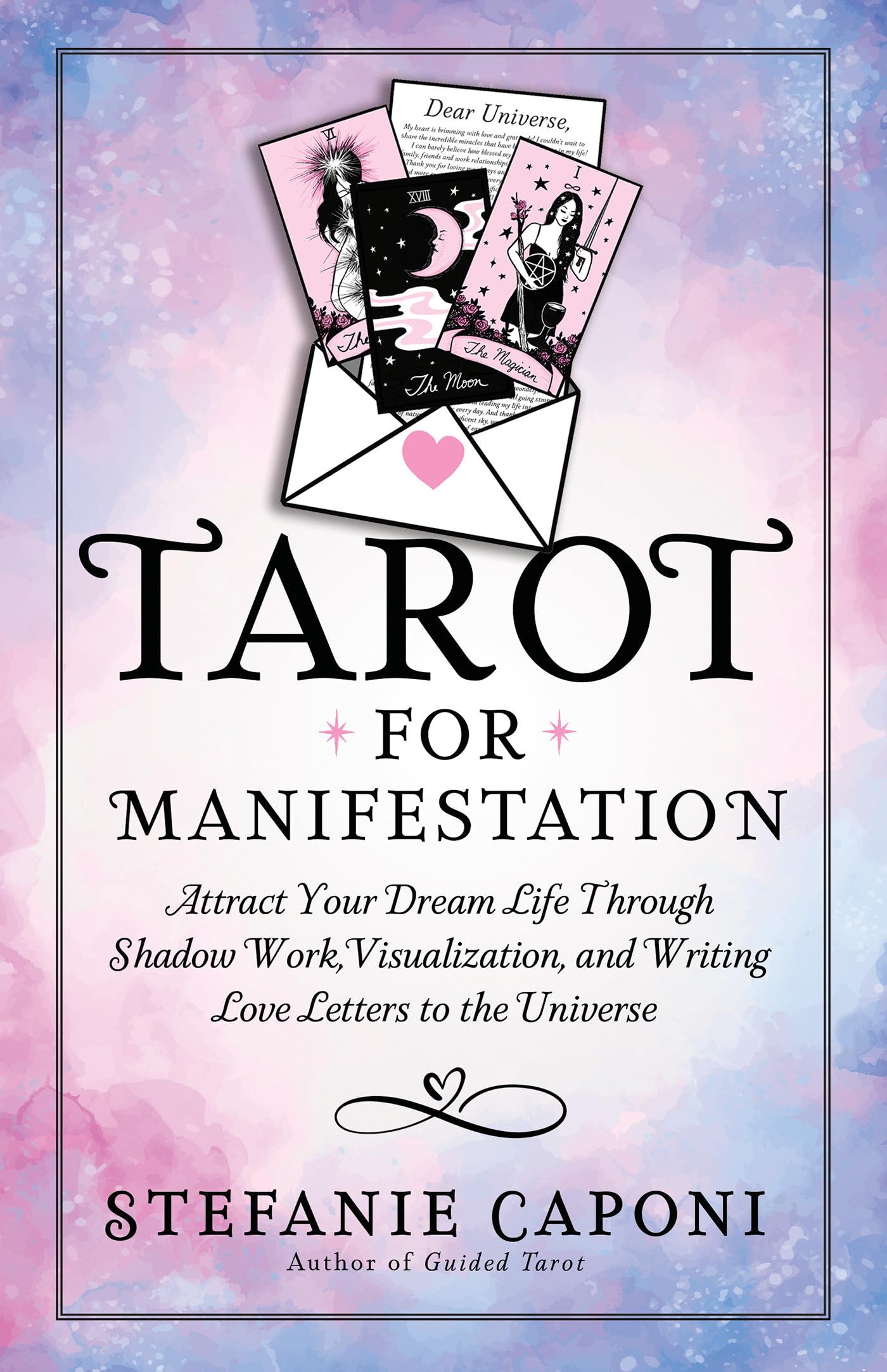 Tarot for Manifestation: Attract Your Dream Life Through Shadow Work, Visualization, and Writing Love Letters to the Universe Business, Finance & Career