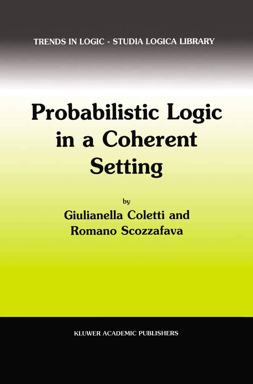 Probabilistic Logic in a Coherent Setting (Trends in Logic, 15, Band 15) Philosophy
