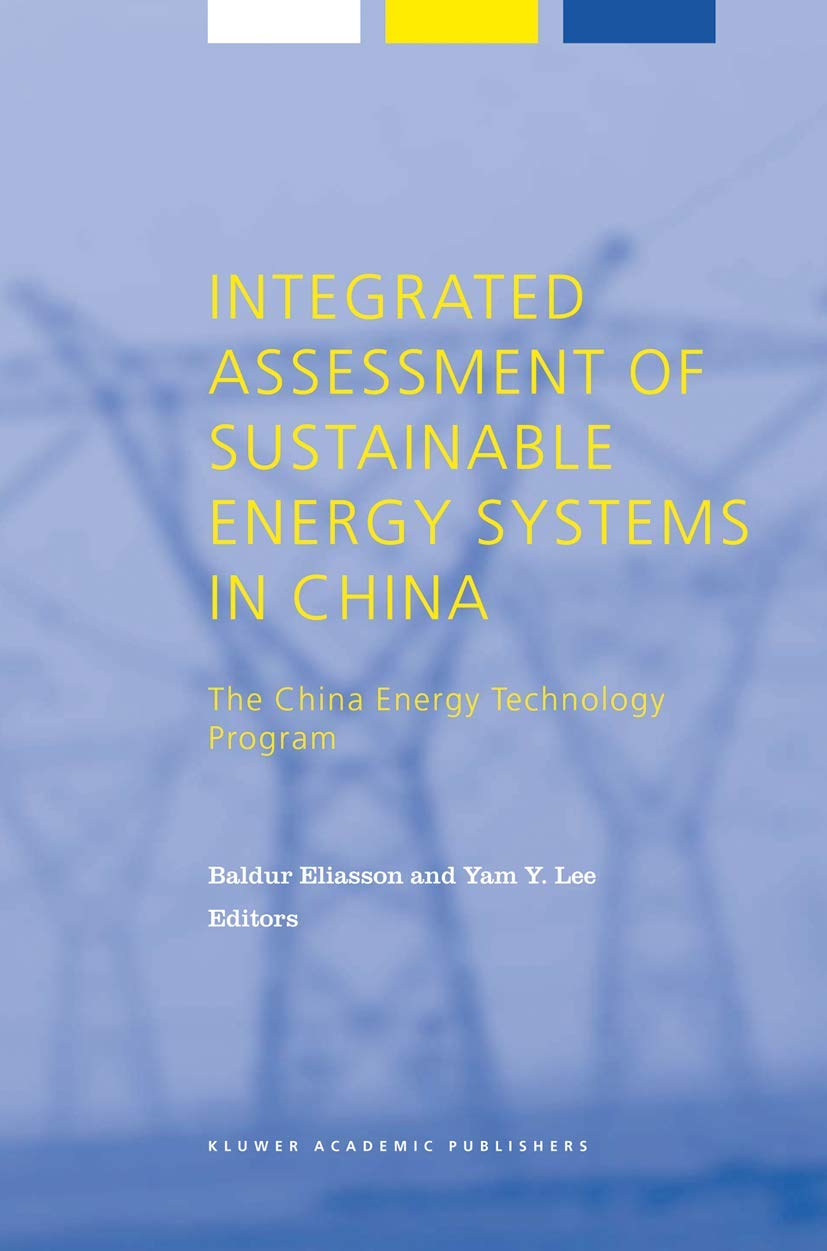 Integrated Assessment of Sustainable Energy Systems in China, The China Energy Technology Program: A Framework for Decision Support in the Electric ... Global Sustainability Bookseries, 4, Band 4) Business, Finance & Career