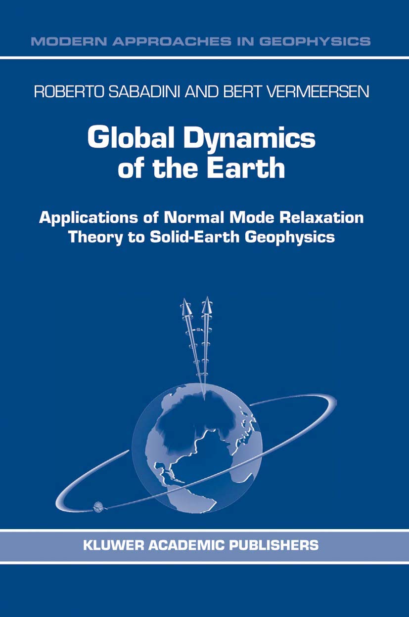 Global Dynamics of the Earth: Applications of Normal Mode Relaxation Theory to Solid-Earth Geophysics (Modern Approaches in Geophysics, 20, Band 20) Geology & Geography