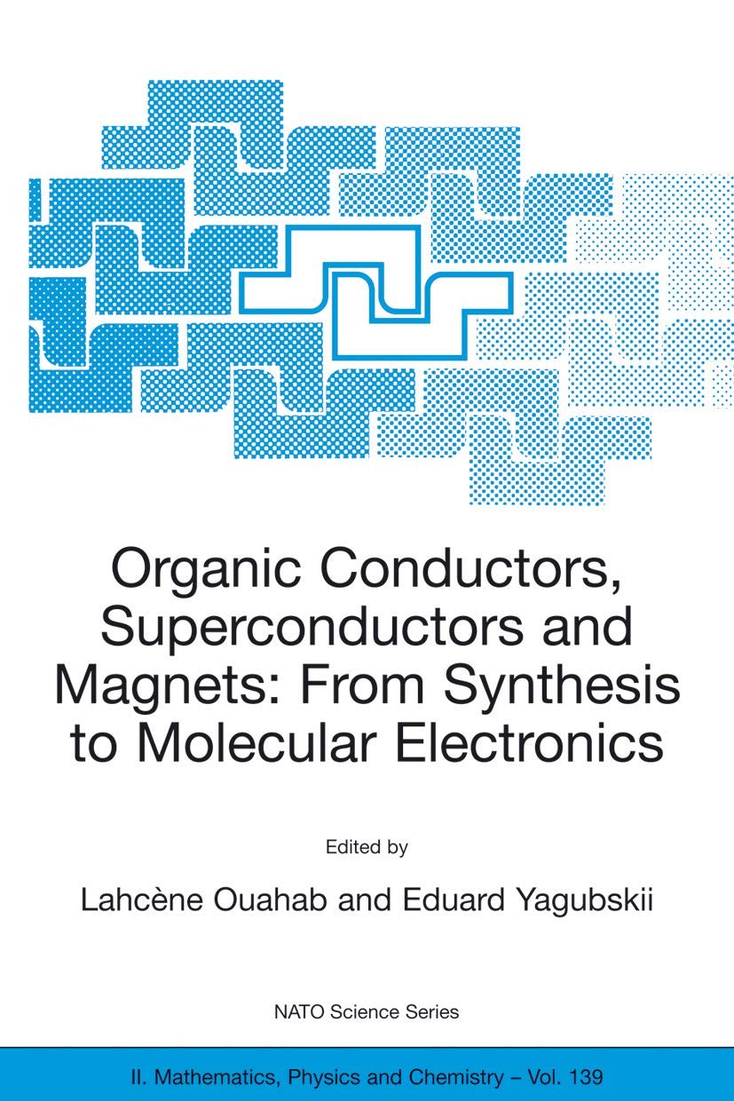 Organic Conductors, Superconductors and Magnets: From Synthesis To Molecular Electronics (Nato Science Series Ii: Mathematics, Physics And Chemistry) ... Physics and Chemistry, 139, Band 139) Natural Sciences