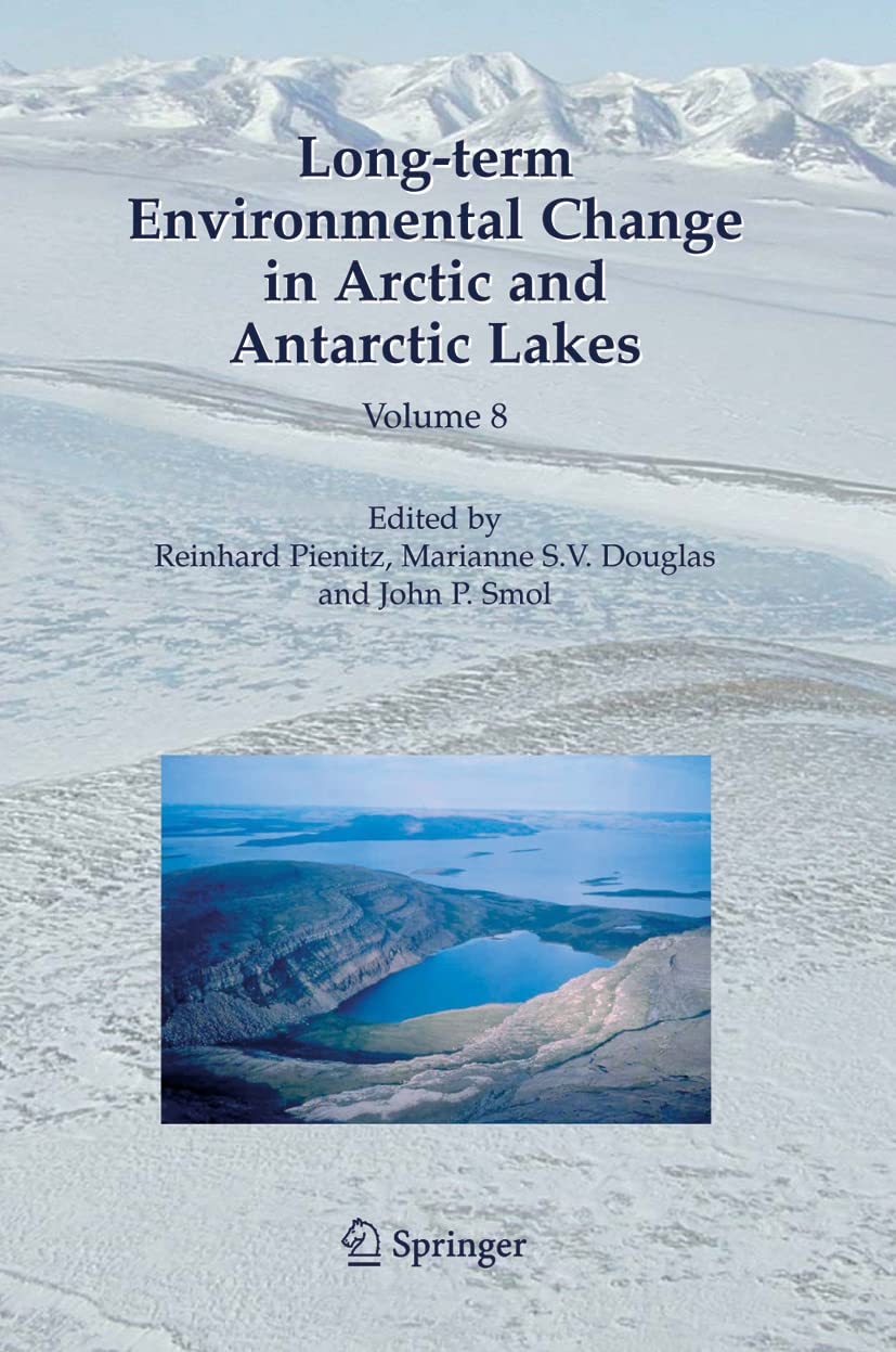 Long-term Environmental Change in Arctic and Antarctic Lakes: Volume 8 (Developments in Paleoenvironmental Research, 8, Band 8) Business, Finance & Career