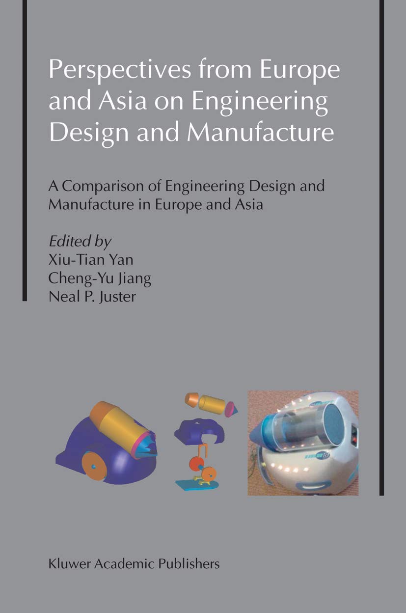 Perspectives from Europe and Asia on Engineering Design and Manufacture: A Comparison of Engineering Design and Manufacture in Europe and Asia Business & Technology