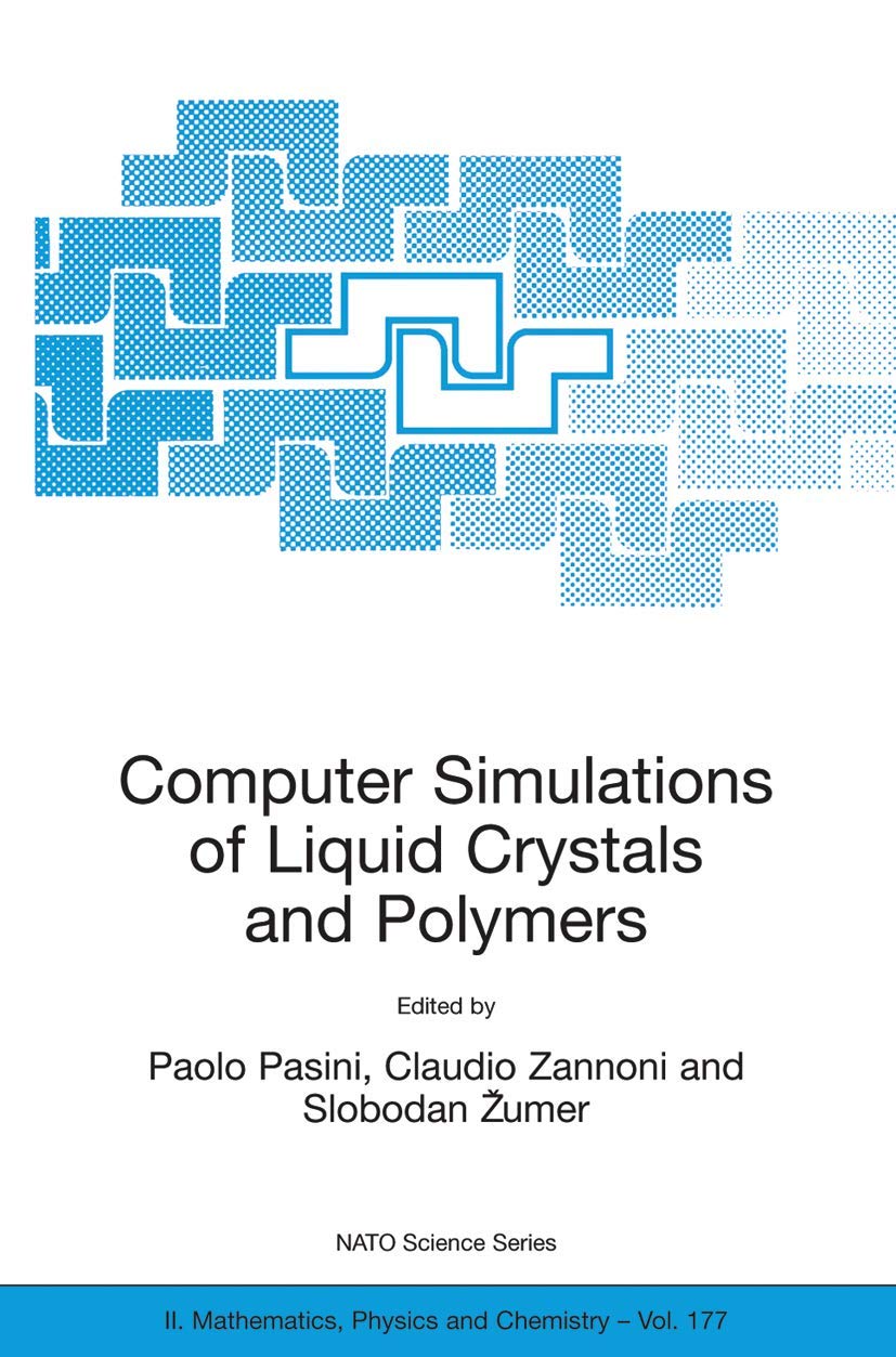 Computer Simulations of Liquid Crystals and Polymers: Proceedings of the NATO Advanced Research Workshop on Computational Methods for Polymers and ... Physics and Chemistry, 177, Band 177) Business & Technology